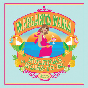 Margarita Mama: Mocktails for Moms-to-Be - ISBN: 9781594742156