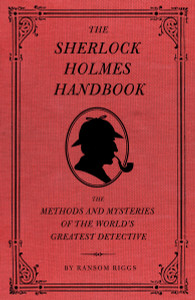 The Sherlock Holmes Handbook: The Methods and Mysteries of the World's Greatest Detective - ISBN: 9781594744297