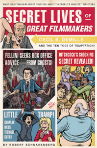 Secret Lives of Great Filmmakers: What Your Teachers Never Told You about the World's Greatest Directors - ISBN: 9781594744341
