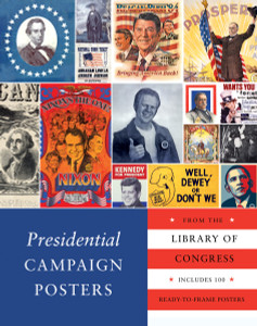 Presidential Campaign Posters: Two Hundred Years of Election Art - ISBN: 9781594745546