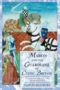 Mabon and the Guardians of Celtic Britain: Hero Myths in the <I>Mabinogion</I> - ISBN: 9780892819201