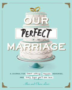 Our Perfect Marriage: A Journal for Sweet Nothings, Romantic Memories, and Every Fight You'll Ever Have - ISBN: 9781594749346