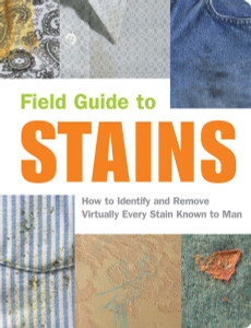 Field Guide to Stains: How to Identify and Remove Virtually Every Stain Known to Man - ISBN: 9781931686075