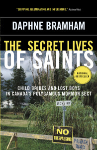 The Secret Lives of Saints: Child Brides and Lost Boys in Canada's Polygamous Mormon Sect - ISBN: 9780307355898