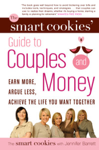 The Smart Cookies' Guide to Couples and Money: Earn More, Argue Less, Achieve the Life You Want . . . Together - ISBN: 9780307357991
