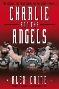 Charlie and the Angels: The Outlaws, the Hells Angels and the Sixty Years War - ISBN: 9780307358943