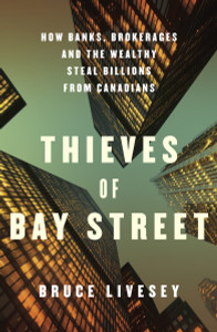 Thieves of Bay Street: How Banks, Brokerages and the Wealthy Steal Billions from Canadians - ISBN: 9780307359636