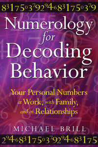 Numerology for Decoding Behavior: Your Personal Numbers at Work, with Family, and in Relationships - ISBN: 9781594773747