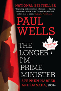 The Longer I'm Prime Minister: Stephen Harper and Canada, 2006- - ISBN: 9780307361332