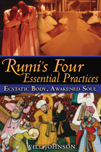 Rumis Four Essential Practices: Ecstatic Body, Awakened Soul - ISBN: 9781594773105