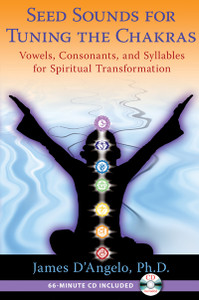 Seed Sounds for Tuning the Chakras: Vowels, Consonants, and Syllables for Spiritual Transformation - ISBN: 9781594774607