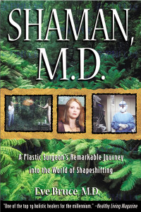 Shaman, M.D.: A Plastic Surgeon's Remarkable Journey into the World of Shapeshifting - ISBN: 9780892819768
