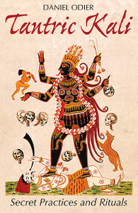 Tantric Kali: Secret Practices and Rituals - ISBN: 9781620555590