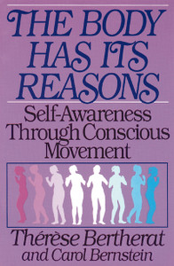 The Body Has Its Reasons: Self-Awareness Through Conscious Movement - ISBN: 9780892812981