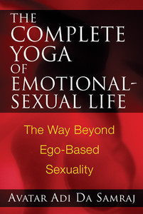 The Complete Yoga of Emotional-Sexual Life: The Way Beyond Ego-Based Sexuality - ISBN: 9781594772580