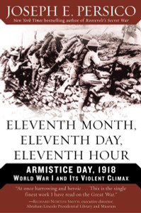 Eleventh Month, Eleventh Day, Eleventh Hour: Armistice Day, 1918 World War I and Its Violent Climax - ISBN: 9780375760457
