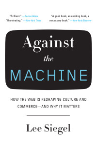 Against the Machine: How the Web Is Reshaping Culture and Commerce -- and Why It Matters - ISBN: 9780385522663