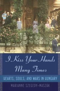 I Kiss Your Hands Many Times: Hearts, Souls, and Wars in Hungary - ISBN: 9780385524858