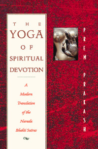 The Yoga of Spiritual Devotion: A Modern Translation of the Narada Bhakti Sutras - ISBN: 9780892816644