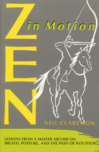 Zen in Motion: Lessons from a Master Archer on Breath, Posture, and the Path of Intuition - ISBN: 9780892813612