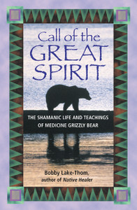 Call of the Great Spirit: The Shamanic Life and Teachings of Medicine Grizzly Bear - ISBN: 9781879181663