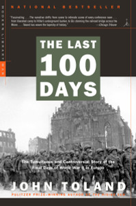 The Last 100 Days: The Tumultuous and Controversial Story of the Final Days of World War II in Europe - ISBN: 9780812968590