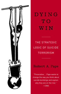 Dying to Win: The Strategic Logic of Suicide Terrorism - ISBN: 9780812973389