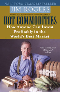 Hot Commodities: How Anyone Can Invest Profitably in the World's Best Market - ISBN: 9780812973716