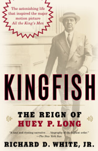 Kingfish: The Reign of Huey P. Long - ISBN: 9780812973839