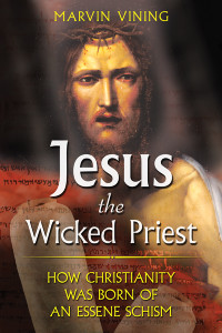 Jesus the Wicked Priest: How Christianity Was Born of an Essene Schism - ISBN: 9781591430810