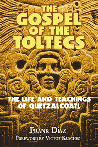 The Gospel of the Toltecs: The Life and Teachings of Quetzalcoatl - ISBN: 9781879181861