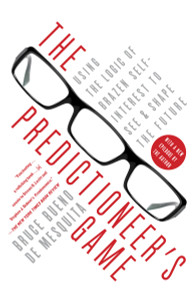 The Predictioneer's Game: Using the Logic of Brazen Self-Interest to See and Shape the Future - ISBN: 9780812979770