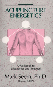 Acupuncture Energetics: A Workbook for Diagnostics and Treatment - ISBN: 9780892814350