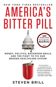 America's Bitter Pill: Money, Politics, Backroom Deals, and the Fight to Fix Our Broken Healthcare System - ISBN: 9780812986686