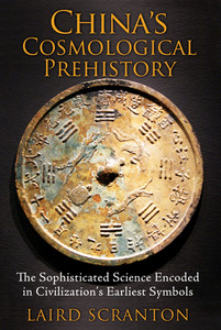 Chinas Cosmological Prehistory: The Sophisticated Science Encoded in Civilizations Earliest Symbols - ISBN: 9781620553299