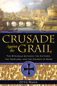 Crusade Against the Grail: The Struggle between the Cathars, the Templars, and the Church of Rome - ISBN: 9781594771354