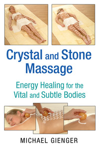 Crystal and Stone Massage: Energy Healing for the Vital and Subtle Bodies - ISBN: 9781620554111
