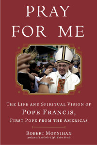 Pray for Me: The Life and Spiritual Vision of Pope Francis, First Pope from the Americas - ISBN: 9780307590756