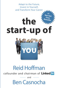 The Start-up of You: Adapt to the Future, Invest in Yourself, and Transform Your Career - ISBN: 9780307888907