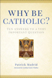Why Be Catholic?: Ten Answers to a Very Important Question - ISBN: 9780307986436
