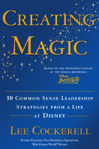 Creating Magic: 10 Common Sense Leadership Strategies from a Life at Disney - ISBN: 9780385523868