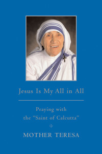 Jesus is My All in All: Praying with the "Saint of Calcutta" - ISBN: 9780385527255