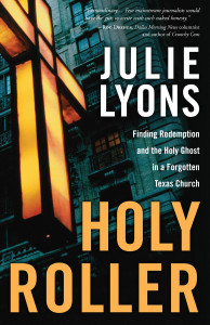 Holy Roller: Finding Redemption and the Holy Ghost in a Forgotten Texas Church - ISBN: 9781400074952