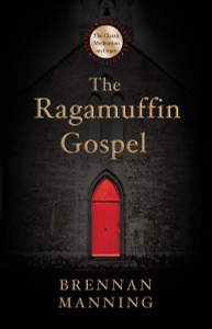 The Ragamuffin Gospel: Good News for the Bedraggled, Beat-Up, and Burnt Out - ISBN: 9781601428684