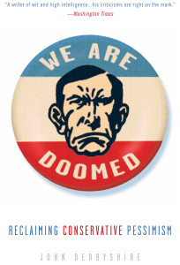We Are Doomed: Reclaiming Conservative Pessimism - ISBN: 9780307409591