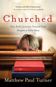 Churched: One Kid's Journey Toward God Despite a Holy Mess - ISBN: 9780307458018