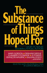 The Substance of Things Hoped For: Short Fiction by Modern Catholic Authors - ISBN: 9780307590992