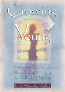 Growing Young: Embracing the Joy and Accepting the Challenges of Mid-Life - ISBN: 9780307730237