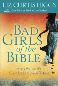 Bad Girls of the Bible: And What We Can Learn from Them - ISBN: 9780307731975