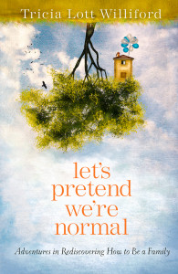Let's Pretend We're Normal: Adventures in Rediscovering How to Be a Family - ISBN: 9780307732002